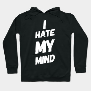 I Hate My Mind When I AM Thinking Wrongly Or Apologise Hoodie